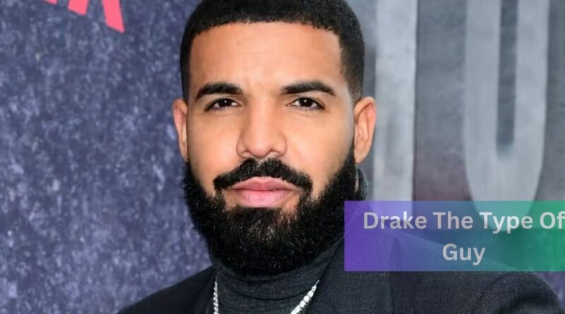 Drake The Type Of Guy