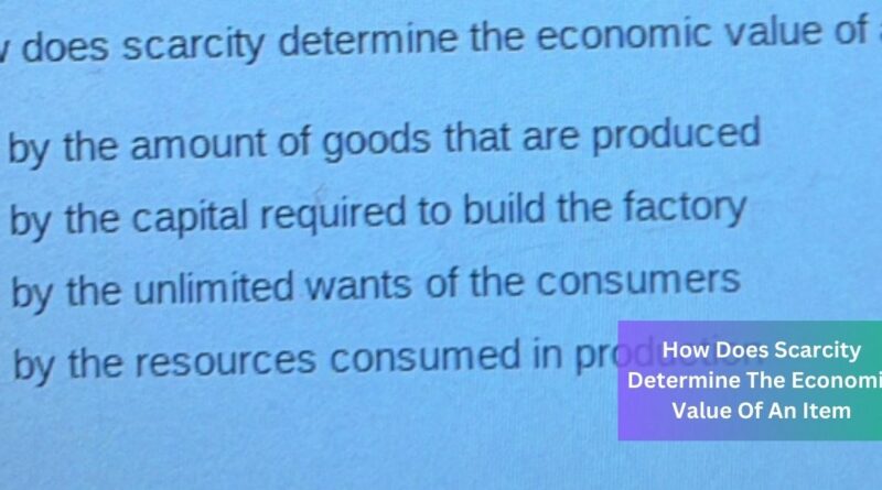 How Does Scarcity Determine The Economic Value Of An Item