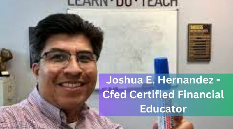 Joshua E. Hernandez - Cfed Certified Financial Educator
