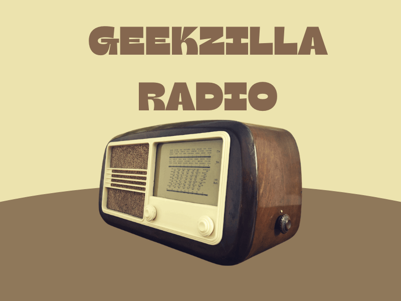 When can I listen to Geekzilla Radio